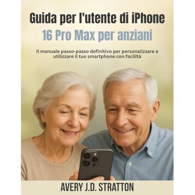 Avery Guida per l'utente di iPhone 16 Pro Max per anziani: Il manuale passo-passo definitivo per personalizzare e utilizzare il tuo smartphone con facilità Avery Guida per l'utente di iPhone 16 Pro Max per anziani: Il manuale passo-passo definitivo per personalizzare e utilizzare il tuo smartphone con facilità