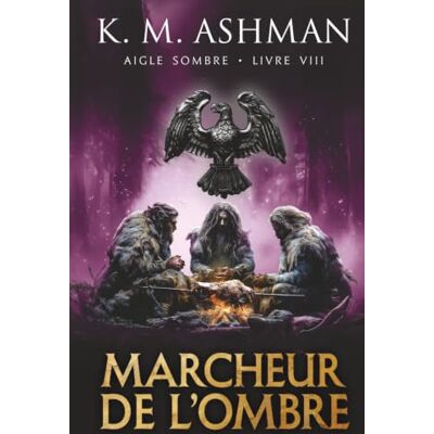 K&M Aigle Sombre – Livre VIII: Le Marcheur de l’Ombre K&M Aigle Sombre – Livre VIII: Le Marcheur de l’Ombre