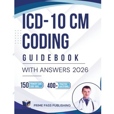 PRiME ICD-10-CM Coding Guidebook with Answers 2026: Exam Focused Study Aid for CPC, CCS and AHIMA Students to Master Pediatric Guidelines and Entry Level Tips with 400+ Practice Questions for Success PRiME ICD-10-CM Coding Guidebook with Answers 2026: Exam Focused Study Aid for CPC, CCS and AHIMA Students to Master Pediatric Guidelines and Entry Level Tips with 400+ Practice Questions for Success