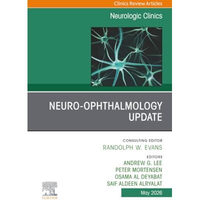 Elsevier Neuro-Ophthalmology Update, An Issue of Neurologic Clinics: Volume 44-2 Elsevier Neuro-Ophthalmology Update, An Issue of Neurologic Clinics: Volume 44-2