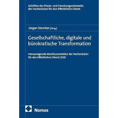 Nomos Gesellschaftliche, digitale und bürokratische Transformation: Herausragende Abschlussarbeiten der Hochschulen für den öffentlichen Dienst 2025 Nomos Gesellschaftliche, digitale und bürokratische Transformation: Herausragende Abschlussarbeiten der Hochschulen für den öffentlichen Dienst 2025