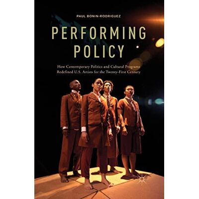Rodriguez Performing Policy: How Contemporary Politics and Cultural Programs Redefined U.s. Artists for the Twenty-first Century Rodriguez Performing Policy: How Contemporary Politics and Cultural Programs Redefined U.s. Artists for the Twenty-first Century