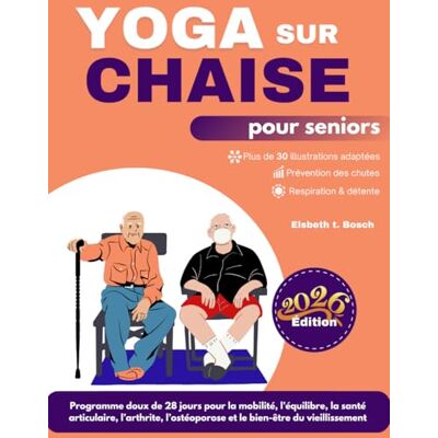 Bosch Yoga sur chaise pour seniors: Programme doux de 28 jours pour la mobilité, l’équilibre, la santé articulaire, le soulagement de l’arthrite, la prise ... et le bien-être du vieillissement actif Bosch Yoga sur chaise pour seniors: Programme doux de 28 jours pour la mobilité, l’équilibre, la santé articulaire, le soulagement de l’arthrite, la prise ... et le bien-être du vieillissement actif