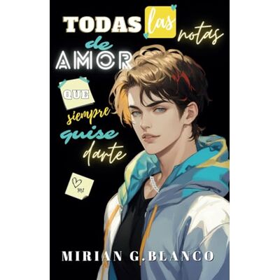 Blanco TODAS LAS NOTAS DE AMOR QUE SIEMPRE QUISE DARTE Blanco TODAS LAS NOTAS DE AMOR QUE SIEMPRE QUISE DARTE