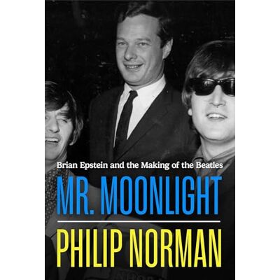 Norman Mr Moonlight: Brian Epstein and the Making of The Beatles Norman Mr Moonlight: Brian Epstein and the Making of The Beatles