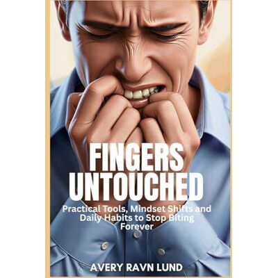Avery FINGERS UNTOUCHED: Practical Tools, Mindset Shifts and Daily Habits to Stop Biting Forever Avery FINGERS UNTOUCHED: Practical Tools, Mindset Shifts and Daily Habits to Stop Biting Forever