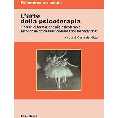 LAS L'arte della psicoterapia. Itinerari di formazione alla psicoterapia secondo un'ottica analitico-transazionale «integrata» LAS L'arte della psicoterapia. Itinerari di formazione alla psicoterapia secondo un'ottica analitico-transazionale «integrata»