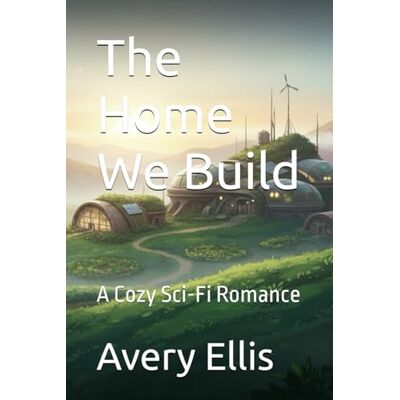 Avery The Home We Build: A Cozy Sci-Fi Romance Avery The Home We Build: A Cozy Sci-Fi Romance