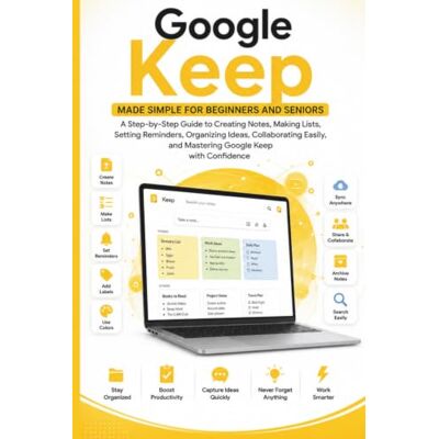 Samson Google Keep Made Simple for Beginners and Seniors: A Guide to Creating Notes, Making Checklists, Setting Reminders, Organizing Ideas, Collaborating, Syncing Across Devices, and Mastering it Samson Google Keep Made Simple for Beginners and Seniors: A Guide to Creating Notes, Making Checklists, Setting Reminders, Organizing Ideas, Collaborating, Syncing Across Devices, and Mastering it