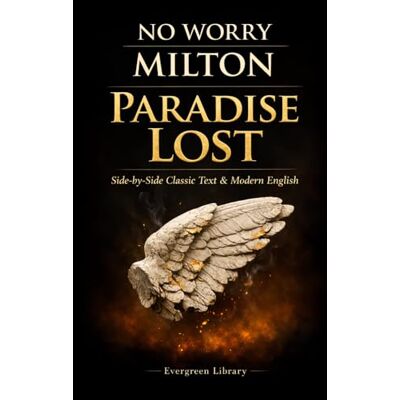 Paradise Lost: No Worry Milton: Original Text with Modern English Translation Paradise Lost: No Worry Milton: Original Text with Modern English Translation