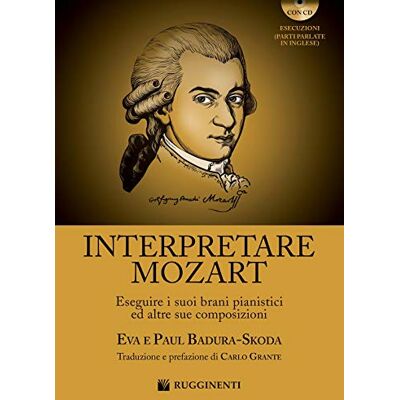 Badura Skoda, Eva Interpretare Mozart eseguire i suoi brani pianistici ed altre sue composizioni. Con CD-Audio Badura Skoda, Eva Interpretare Mozart eseguire i suoi brani pianistici ed altre sue composizioni. Con CD-Audio