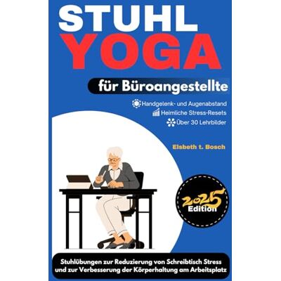 Bosch Stuhl-Yoga für Büroangestellte: 10-minütige Stuhlübungen zur Reduzierung von Schreibtisch-Stress und zur Verbesserung der Körperhaltung am Arbeitsplatz: 5 Bosch Stuhl-Yoga für Büroangestellte: 10-minütige Stuhlübungen zur Reduzierung von Schreibtisch-Stress und zur Verbesserung der Körperhaltung am Arbeitsplatz: 5