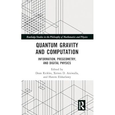 Routledge Quantum Gravity and Computation: Information, Pregeometry, and Digital Physics Routledge Quantum Gravity and Computation: Information, Pregeometry, and Digital Physics