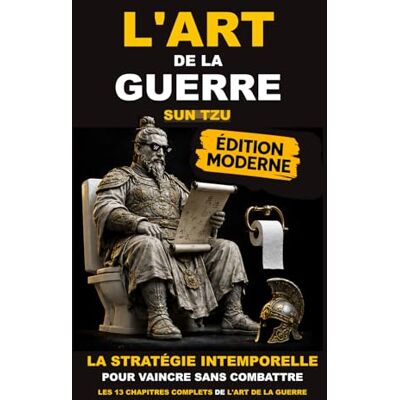 Sun L'Art de la guerre – : Les 13 Chapitres pour Maîtriser la Stratégie, Anticiper les Conflits et Remporter ses Batailles (Édition Moderne et Accessible pour Lecture Quotidienne) Sun L'Art de la guerre – : Les 13 Chapitres pour Maîtriser la Stratégie, Anticiper les Conflits et Remporter ses Batailles (Édition Moderne et Accessible pour Lecture Quotidienne)