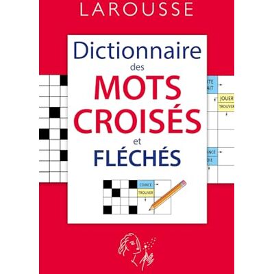 Larousse Dictionnaire des mots croisés et fléchés Larousse Dictionnaire des mots croisés et fléchés