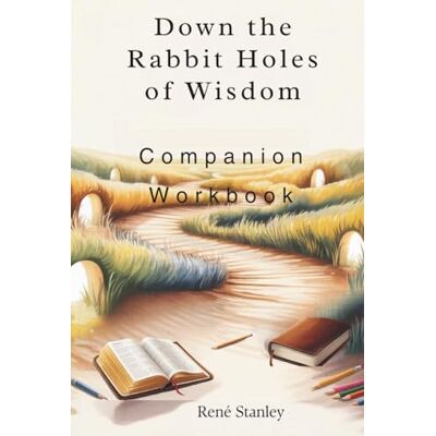 Stanley Down the Rabbit Holes of Wisdom Companion Workbook Stanley Down the Rabbit Holes of Wisdom Companion Workbook