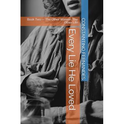 Fernandes Every Lie He Loved: Book Two — The Other Woman, The Other Life: 2 Fernandes Every Lie He Loved: Book Two — The Other Woman, The Other Life: 2