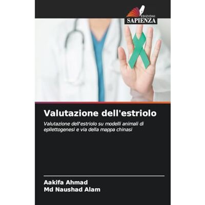 Ahmad, Aakifa Valutazione dell'estriolo: Valutazione dell'estriolo su modelli animali di epilettogenesi e via della mappa chinasi Ahmad, Aakifa Valutazione dell'estriolo: Valutazione dell'estriolo su modelli animali di epilettogenesi e via della mappa chinasi