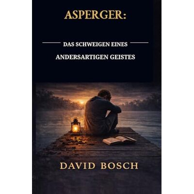 Bosch ASPERGER: DAS SCHWEIGEN EINES ANDERSARTIGEN GEISTES Bosch ASPERGER: DAS SCHWEIGEN EINES ANDERSARTIGEN GEISTES