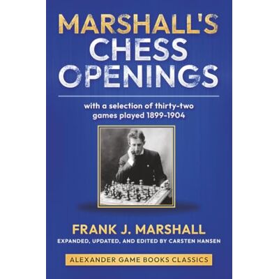 s Chess Openings: With a Selection of 32 games played 1899-1904 by Frank J. Marshall s Chess Openings: With a Selection of 32 games played 1899-1904 by Frank J. Marshall