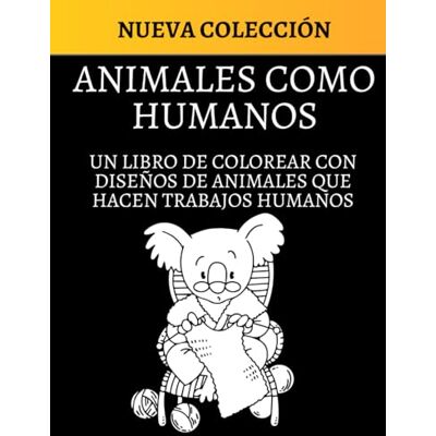 Dulce, Colorido Armonía ANIMALES COMO HUMANOS: UN LIBRO DE COLOREAR CON DISEÑOS DE ANIMALES QUE HACEN TRABAJOS HUMANOS Dulce, Colorido Armonía ANIMALES COMO HUMANOS: UN LIBRO DE COLOREAR CON DISEÑOS DE ANIMALES QUE HACEN TRABAJOS HUMANOS