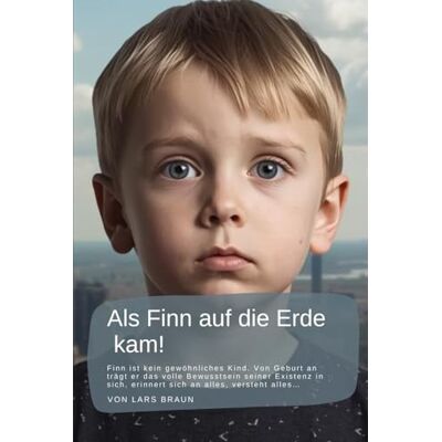 Braun Als Finn auf die Erde kam!: Finn ist kein gewöhnliches Kind. Von Geburt an trägt er das volle Bewusstsein seiner Existenz in sich, erinnert sich an alles, versteht alles… Braun Als Finn auf die Erde kam!: Finn ist kein gewöhnliches Kind. Von Geburt an trägt er das volle Bewusstsein seiner Existenz in sich, erinnert sich an alles, versteht alles…