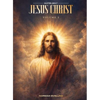 Norman QUOTES ABOUT JESUS CHRIST: Volume 2 Norman QUOTES ABOUT JESUS CHRIST: Volume 2