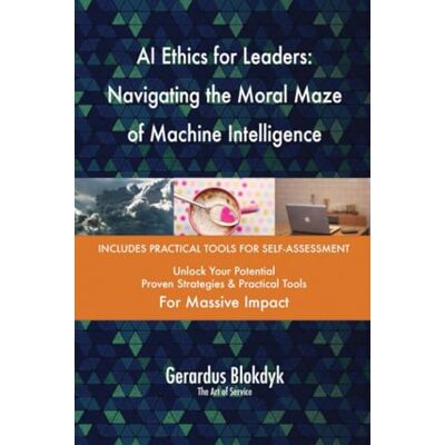 ART AI Ethics for Leaders: Navigating the Moral Maze of Machine Intelligence ART AI Ethics for Leaders: Navigating the Moral Maze of Machine Intelligence