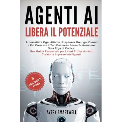 Avery AGENTI AI: Libera il Potenziale: Automatizza ogni Attività, Risparmia Ore ogni Giorno e Fai Crescere il Tuo Business Senza Scrivere una Sola Riga di Codice. Avery AGENTI AI: Libera il Potenziale: Automatizza ogni Attività, Risparmia Ore ogni Giorno e Fai Crescere il Tuo Business Senza Scrivere una Sola Riga di Codice.