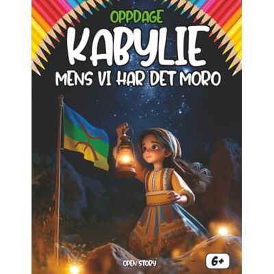 Open Story Oppdag Kabylia mens vi har det moro: En morsom og lærerik barnebok om Kabylia, dens historie, kultur, tradisjoner og legender Open Story Oppdag Kabylia mens vi har det moro: En morsom og lærerik barnebok om Kabylia, dens historie, kultur, tradisjoner og legender
