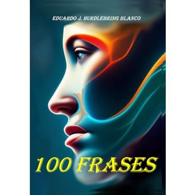 Blanco 100 FRASES: Reflexiones y relatos breves sobre la vida, el tiempo y la condición humana Blanco 100 FRASES: Reflexiones y relatos breves sobre la vida, el tiempo y la condición humana