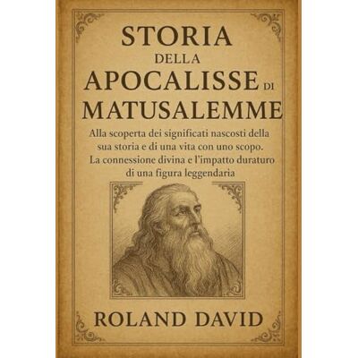 Roland STORIA DELL'APOCALISSE DI MATUSALEMME:: Alla scoperta dei significati nascosti della sua storia e di una vita con uno scopo. La connessione divina e l'impatto duraturo di una figura leggendaria. Roland STORIA DELL'APOCALISSE DI MATUSALEMME:: Alla scoperta dei significati nascosti della sua storia e di una vita con uno scopo. La connessione divina e l'impatto duraturo di una figura leggendaria.