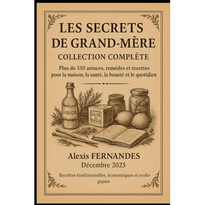 Fernandes Tous les Secrets de Grand-Mère: Tout le savoir-faire de nos aïeules en un seul livre Fernandes Tous les Secrets de Grand-Mère: Tout le savoir-faire de nos aïeules en un seul livre