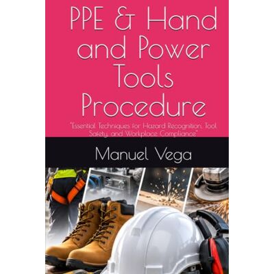 Vega+ PPE and Hand and Power Tools Procedure: "Essential Techniques for Hazard Recognition, Tool Safety, and Workplace Compliance Vega+ PPE and Hand and Power Tools Procedure: "Essential Techniques for Hazard Recognition, Tool Safety, and Workplace Compliance