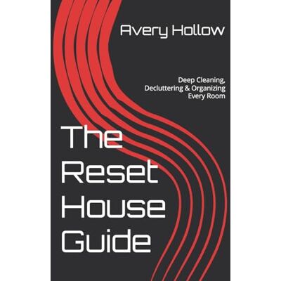 Avery The Reset House Guide: Deep Cleaning, Decluttering & Organizing Every Room Avery The Reset House Guide: Deep Cleaning, Decluttering & Organizing Every Room