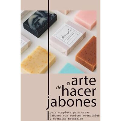 Bosch EL ARTE DE HACER JABONES: GUÍA COMPLETA PARA CREAR JABONES CON ACEITES ESENCIALES Y ESENCIAS NATURALES Bosch EL ARTE DE HACER JABONES: GUÍA COMPLETA PARA CREAR JABONES CON ACEITES ESENCIALES Y ESENCIAS NATURALES