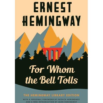 Ernest Hemingway For Whom the Bell Tolls: The Hemingway Library Edition Ernest Hemingway For Whom the Bell Tolls: The Hemingway Library Edition