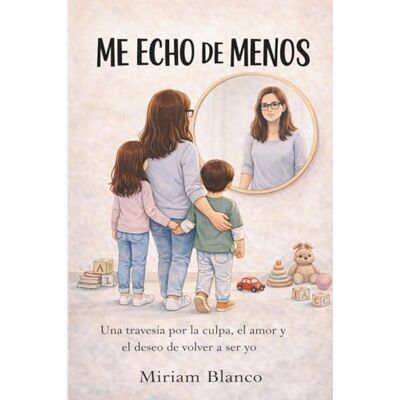 Blanco ME ECHO DE MENOS: Una travesía por la culpa, el amor y el deseo de volver a ser yo Blanco ME ECHO DE MENOS: Una travesía por la culpa, el amor y el deseo de volver a ser yo