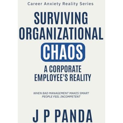 Panda Surviving Organizational Chaos: A Corporate Employee's Reality: When bad management makes smart people feel incompetent Panda Surviving Organizational Chaos: A Corporate Employee's Reality: When bad management makes smart people feel incompetent