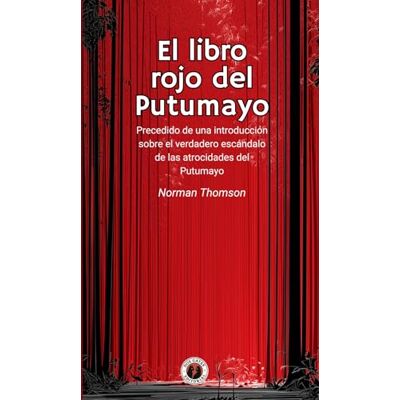 Thomson El libro rojo del Putumayo: Precedido de una introducción sobre el verdadero escándalo de las atrocidades del Putumayo (Incluye prólogo) Thomson El libro rojo del Putumayo: Precedido de una introducción sobre el verdadero escándalo de las atrocidades del Putumayo (Incluye prólogo)