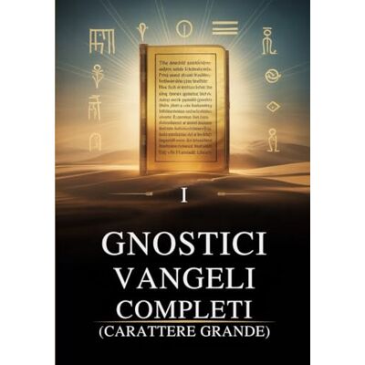 Anonymous I Vangeli Gnostici Completi (Carattere Grande): 15 Testi Sacri della Biblioteca di Nag Hammadi, tra cui Tommaso, Maria, Giuda, Filippo e altri Anonymous I Vangeli Gnostici Completi (Carattere Grande): 15 Testi Sacri della Biblioteca di Nag Hammadi, tra cui Tommaso, Maria, Giuda, Filippo e altri
