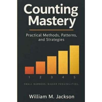 Jackson Counting Mastery: Practical Methods, Patterns, and Strategies Jackson Counting Mastery: Practical Methods, Patterns, and Strategies