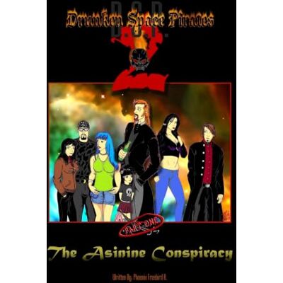 Phoenix Drunken Space Pirates 2: The Asinine Conspiracy. (part one) Phoenix Drunken Space Pirates 2: The Asinine Conspiracy. (part one)