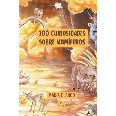 Blanco 100 Curiosidades sobre Mamíferos: Datos increíbles con ilustraciones originales A partir de 6 años Blanco 100 Curiosidades sobre Mamíferos: Datos increíbles con ilustraciones originales A partir de 6 años
