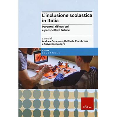 Erickson L'inclusione scolastica in Italia. Percorsi, riflessioni e prospettive future Erickson L'inclusione scolastica in Italia. Percorsi, riflessioni e prospettive future