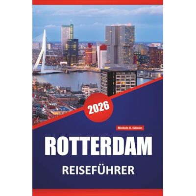 Gibson ROTTERDAM REISEFÜHRER 2026: Entdecken Sie die besten Sehenswürdigkeiten, die lokale Küche, Kultur und Reiseroutenideen in der niederländischen Designhauptstadt Gibson ROTTERDAM REISEFÜHRER 2026: Entdecken Sie die besten Sehenswürdigkeiten, die lokale Küche, Kultur und Reiseroutenideen in der niederländischen Designhauptstadt