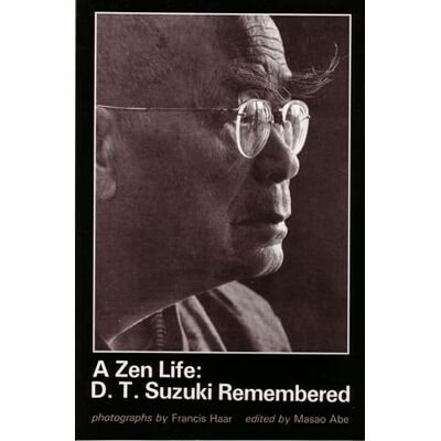 A Zen Life: Remembered: D.T. Suzuki Remembered A Zen Life: Remembered: D.T. Suzuki Remembered