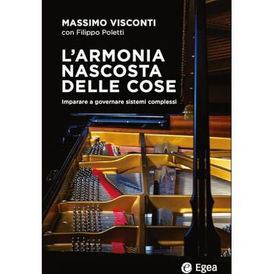 Poletti, Filippo L'armonia nascosta delle cose. Imparare a governare sistemi complessi Poletti, Filippo L'armonia nascosta delle cose. Imparare a governare sistemi complessi
