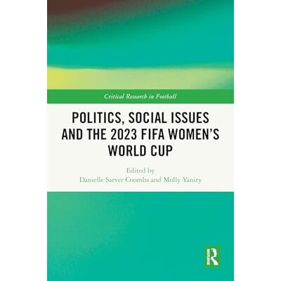 Routledge Politics, Social Issues and the 2023 FIFA Women’s World Cup Routledge Politics, Social Issues and the 2023 FIFA Women’s World Cup