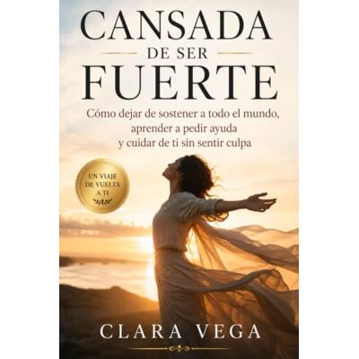 Vega+ CANSADA DE SER FUERTE: Cómo dejar de sostener a todo el mundo, aprender a pedir ayuda y cuidar de ti sin sentir culpa Vega+ CANSADA DE SER FUERTE: Cómo dejar de sostener a todo el mundo, aprender a pedir ayuda y cuidar de ti sin sentir culpa